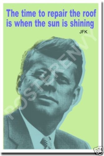 Time to Repair Roof JFK Kennedy Quote Classroom POSTER